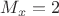 $ M_x=2