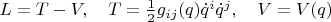 $L=T-V,\quad T=\frac{1}{2}g_{ij}(q)\dot q^i\dot q^j,\quad V=V(q)$