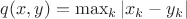 $q(x,y)=\max_k |x_k-y_k|$