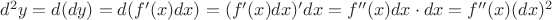 $d^2y=d(dy)=d(f'(x)dx)=(f'(x)dx)'dx=f''(x)dx\cdot dx=f''(x)(dx)^2$