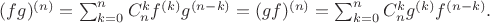 $(fg)^{(n)}=\sum_{k=0}^nC_n^kf^{(k)}g^{(n-k)}=(gf)^{(n)}=\sum_{k=0}^nC_n^kg^{(k)}f^{(n-k)}.$