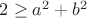 $2 \geq a^2 + b^2$