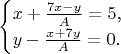 $$\begin{cases}x+\frac{7x-y}A=5\text{,}\\ y-\frac{x+7y}A=0\text{.}\end{cases}$$