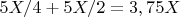 $5X/4+5X/2=3,75X$