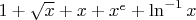 $1+\sqrt x + x + x^e + \ln^{-1} x$