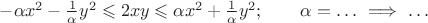 $-\alpha x^2-\frac{1}{\alpha}y^2\leqslant 2xy\leqslant\alpha x^2+\frac{1}{\alpha}y^2;\qquad\alpha=\ldots\ \Longrightarrow\ \ldots$