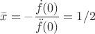 $$ \bar x = -\frac {\dot f(0)} {\ddot f(0)} = 1/2 $$