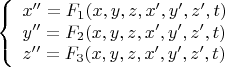 $$
\left\{ \begin{array}{l}
x''=F_1(x,y,z,x',y',z',t)\\
y'' = F_2(x,y,z,x',y',z',t)\\
z'' = F_3(x,y,z,x',y',z',t)
\end{array} \right.
$$