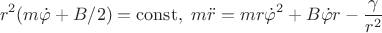 $$r^2(m\dot{\varphi}+B/2)=\operatorname{const},\,\,m\ddot{r}=mr\dot{\varphi}^2+B\dot{\varphi}r-\frac{\gamma}{r^2}$$