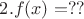 $2. f(x) = ??$