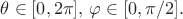 $\theta \in [0,2\pi], \, \varphi \in [0, \pi/2].$