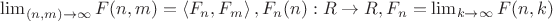 $\lim_{(n, m) \rightarrow \infty}F(n, m) = \left<F_n, F_m \right>, F_n(n):R\rightarrow R, F_n = \lim_{k\rightarrow \infty}F(n, k)$