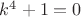 $k^4+1=0$