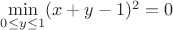 $ \min\limits_{0 \leq y \leq 1}(x+y -1)^2 =0$