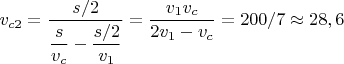 $v_{c2}=\displaystyle\frac{s/2}{\displaystyle\frac{s}{v_c}-\frac{s/2}{v_1}}=\frac{v_1v_c}{2v_1-v_c}=200/7\approx28,6$