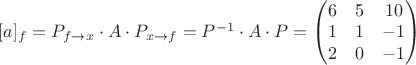 $[a]_f = P_{f\rightarrow x}\cdot A\cdot P_{x\rightarrow f} = P^{-1}\cdot A\cdot P = \begin{pmatrix}
6 & 5 & 10\\ 
1 & 1 & -1\\ 
2 & 0 & -1
\end{pmatrix}$