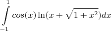 $$\int\limits_{-1}^{1}cos(x)\ln(x+\sqrt{1+x^2})dx$$