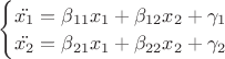 $\begin{cases}\ddot{x_1}=\beta_{11}x_1+\beta_{12}x_2+\gamma_1\\\ddot{x_2}=\beta_{21}x_1+\beta_{22}x_2+\gamma_2 \end{cases}$