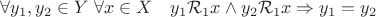 $\forall y_1,y_2\in Y \; \forall x \in X \quad  y_1 \mathcal{R}_1 x  \wedge  y_2 \mathcal{R}_1 x \Rightarrow  y_1 = y_2 $
