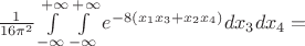 $\frac{1}{16\pi^2}\int\limits_{-\infty}^{+\infty}\int\limits_{-\infty}^{+\infty} e^{-8(x_1x_3+x_2x_4)}  dx_3dx_4=$