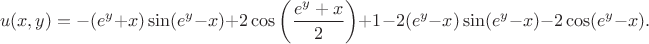 $$u(x,y)=-(e^y+x)\sin(e^y-x)+2\cos\left(\frac{e^y+x}{2}\right)+1-2(e^y-x)\sin(e^y-x)-2\cos(e^y-x).$$