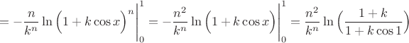 $$=-\dfrac{n}{k^n}\ln\Big(1+k\cos x\Big)^n\Bigg|_0^1=-\dfrac{n^2}{k^n}\ln\Big(1+k\cos x\Big)\Bigg|_0^1=\dfrac{n^2}{k^n}\ln\Big(\dfrac{1+k}{1+k\cos 1}\Big)$$