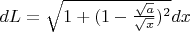 $dL = \sqrt {1+(1-\frac{\sqrt a}{\sqrt x})^2}dx$