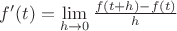 $f'(t) = \lim\limits_{h \to 0}\frac{f(t+h)-f(t)}{h}$