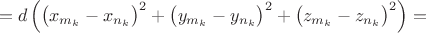 $$=d\left(\bigl(x_{m_k}-x_{n_k}\bigr)^2+\bigl(y_{m_k}-y_{n_k}\bigr)^2+\bigl(z_{m_k}-z_{n_k}\bigr)^2\right)=$$