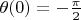 $\theta(0)=-\frac{\pi}{2}$