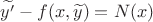 $\widetilde{y'}-f(x,\widetilde{y})=N(x)$
