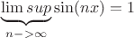 $\underbrace {\lim sup }_{n->\infty}\sin(nx)=1$