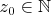 $z_0\in\mathbb N$