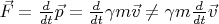 $\vec{F} = \frac{d}{dt} \vec{p} = \frac{d}{dt}\gamma m \vec{v} \ne \gamma m \frac{d}{dt}\vec{v}$