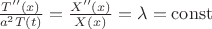 $\frac{T''(x)}{a^{2}T(t)}=\frac{X''(x)}{X(x)}=\lambda=\operatorname{const}$