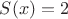 $S(x)=2$