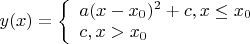 $y(x) = \left\{\begin{array}{l}a(x-x_0)^2 + c, x \le x_0\\c, x > x_0\end{array}\right$