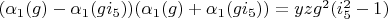 $(\alpha_1(g)-\alpha_1(g i_5))(\alpha_1(g)+\alpha_1(g i_5))=y z g^2 (i_5^2-1)$