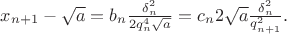 $x_{n+1}-\sqrt a=b_n\frac{\delta_n^2}{2q_n^4\sqrt a}=c_n2\sqrt a \frac{\delta_n^2}{q_{n+1}^2}.$