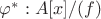 $\varphi^*:A[x]/(f)$