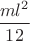 $\dfrac{ml^{2}}{12}\,$
