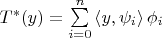 $T^*(y)=\sum\limits^{n}_{i=0}\left\langle y, \psi_i\right\rangle\phi_i$
