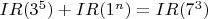 $IR(3^5)+IR(1^n)=IR(7^3)$