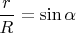 $\dfrac r R = \sin \alpha$