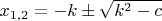 $x_{1,2}=-k\pm\sqrt{k^2-c}$