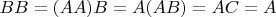 $BB=(AA)B=A(AB)=AC=A$