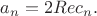 $a_{n} = 2Rec_{n}.$