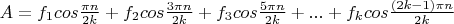 $A=f_1cos\frac{\pi n} {2k}+f_2cos\frac{3\pi n} {2k}+f_3cos\frac{5\pi n} {2k}+...+f_kcos\frac{(2k-1)\pi n} {2k}$
