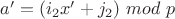 $a'=(i_2x'+j_2)~mod~p$