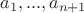 $a_1, ... , a_{n+1}$ $a_1, ... , a_{n+1}$